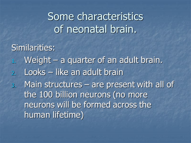 Some characteristics of neonatal brain. Similarities: Weight – a quarter of an adult brain.